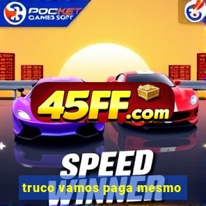 truco vamos paga mesmo